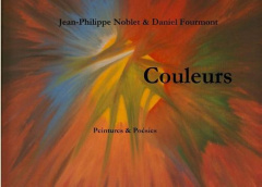 Couleurs. Peintures & Poésies - Noblet Jean-Philippe ; Fourmont Daniel