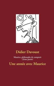 Maurice, philosophe de comptoir. Une année avec Maurice - Davoust Didier