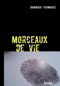 Morceaux de vie - Trambouze Dominique