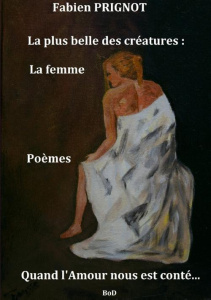 La plus belle des créatures : la femme - Prignot Fabien