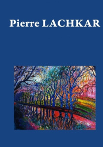 Pierre Lachkar. Les couleurs de l'espoir et de l'amour - Klein Philippe ; Lebahr Erick ; Clauzade Marc