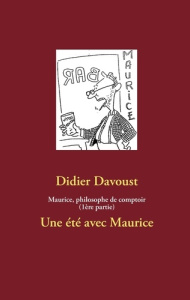 Maurice, philosophe de comptoir. Un été avec Maurice - Davoust Didier