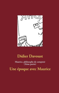 Maurice, philosophe de comptoir (3ème partie). Une époque avec Maurice - Davoust Didier ; Dusanter Yves-Michel