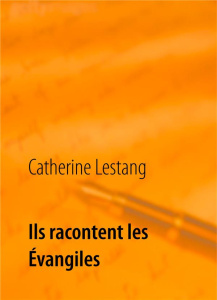 Ils racontent les Evangiles - Lestang Catherine