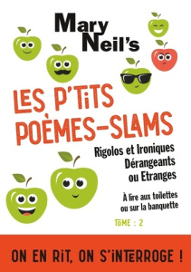 Les P'tits Poèmes-Slams Rigolos et Ironiques, Dérangeants ou Etranges - Neil's Mary