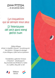 Le coquelicot qui se sentait tout seul/D' feierblumm déi sech ganz eleng gefillt huet. Edition bilin - Ptitsa Sylvie