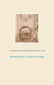 Marcolès autrefois. Une épicerie de village - Cazal Pierre ; Cazal Mathilde ; Cazal Albert ; Caz