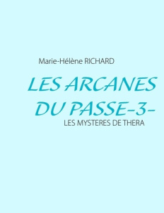 Les arcanes du passé. Les mystères de Théra - Richard Marie-Hélène