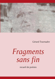 Fragments sans fin. Recueil de poésies - Tournadre Gérard