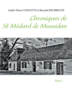 Chroniques de st Médard de Mussidan. Tome 1 - Chavatte Pierre-André ; Reubrecht Bernard