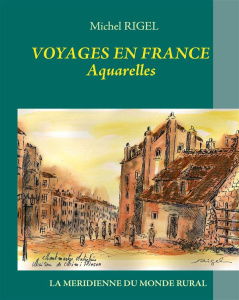 Voyages en France. Aquarelles - Rigel Michel