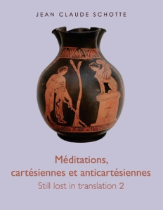Méditations, cartésiennes et anti-cartésiennes. Still lost in translation 2 - Schotte Jean-Claude