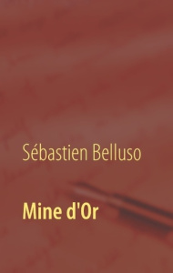 Mine d'or - Belluso Sébastien