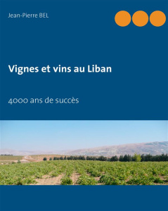 Vignes et vins au Liban. 4000 ans de succès - Bel Jean-Pierre