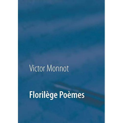Florilège Poèmes - Monnot Victor