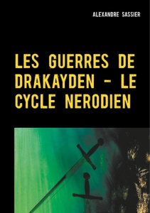 Les Guerres de Drkayden. Le Cycle Nerodien - Sassier Alexandre