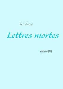 Lettres mortes - André Michel