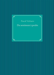 Du sentiment à perdre - Verbaere Pascal