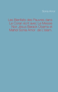 Les Bienfaits des Pauvres dans Le Coran écrit avec Le Messie Noir Jésus Barack Obama et Mahdi Sonia - Amor Sonia