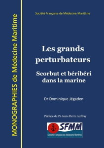 Les grands perturbateurs. Scorbut et béribéri dans la marine - Jégaden Dominique ; Auffray Jean-Pierre
