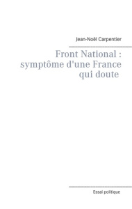 Front National. Symptôme d'une France qui doute - Carpentier Jean-Noël