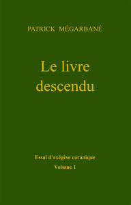 Le livre descendu. Essai d'exégèse coranique - Mégarbané Patrick