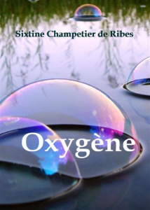 Oxygène. Entre poèmes et slam, une vie s'anime ! - Champetier de Ribes Sixtine