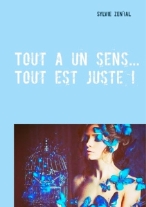 Tout a un sens... Tout est juste ! - Zen'ial Sylvie