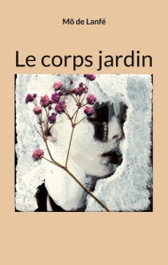 Le corps jardin - Lanfé Mö de