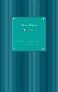 Harcèlement. Le moment où nous obtenons ce que nous voulons le plus - Amah Nathanaël