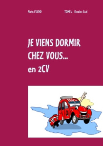 Je viens dormir chez vous... En 2CV. Tome 2, Escales sud - Fucho Alain