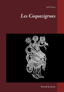 Les coquecigrues. Recueil de poésie - Gissy Joël