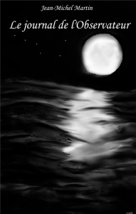 Le journal de l'observateur. Les manuscrits complets - Martin Jean-Michel