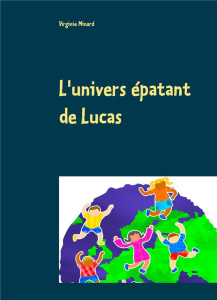 L'univers épatant de Lucas - Minard Virginie