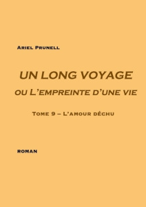 Un long voyage ou l'empreinte d'une vie Tome 9 : L'amour déchu - Prunell Ariel