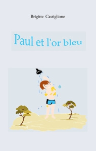 Paul et l'or bleu - Castiglione Brigitte