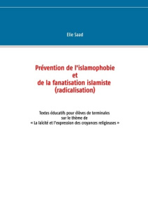 Prévention de l'islamophobie et de la fanatisation islamiste (radicalisation). Textes éducatifs pour - Saad Elie