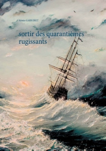 Sortir des quarantièmes rugissants - Garneret Aimée