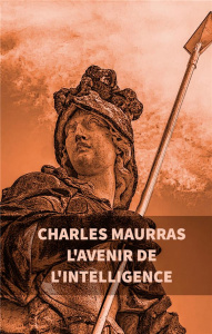 L'avenir de l'intelligence - Maurras Charles