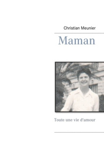 Maman. Toute une vie d'amour - Meunier Christian