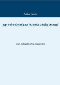 Apprendre et enseigner les temps simples du passé. Avec la participation active des apprenants - Meunier Christian