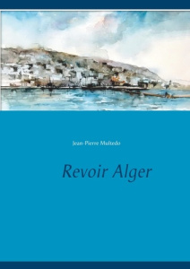 Revoir Alger - Multedo Jean-Pierre