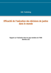 Efficacité de l'exécution des décisions de justice dans le monde. Rapport sur l'exécution dans les p - PUBLISHING UIHJ