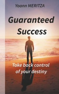 Guaranteed Success. Take control of your destiny - Meritza Yoann