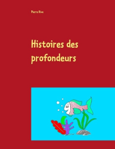 Histoires des profondeurs - Rive Pierre