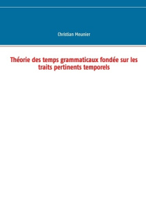 Théorie des temps grammaticaux fondée sur les traits pertinents temporels - Meunier Christian