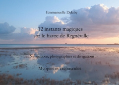 12 instants magiques sur le havre de Regnéville. Myopies et crépuscules - Delaby Emmanuelle