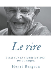 Le rire. Essai sur la signification du comique - Bergson Henri