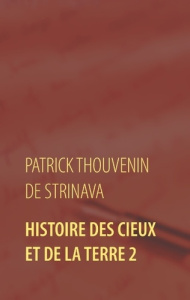 Histoire des Cieux et de la Terre. Tome 2 - Thouvenin de Strinava Patrick