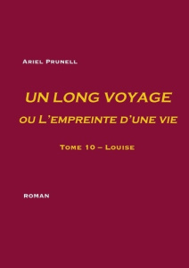 Un long voyage ou l'empreinte d'une vie Tome 10 : Louise - Prunell Ariel